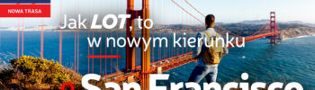 Nowe połączenie LOT-u z USA. Od 2026 polecimy bezpośrednio z Warszawy do San Francisco. Bilety już w sprzedaży