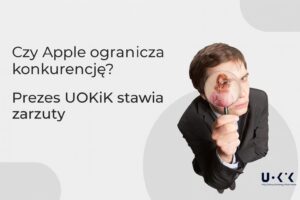 Czy Apple ogranicza konkurencję? Prezes UOKiK stawia zarzuty/ UOKiK