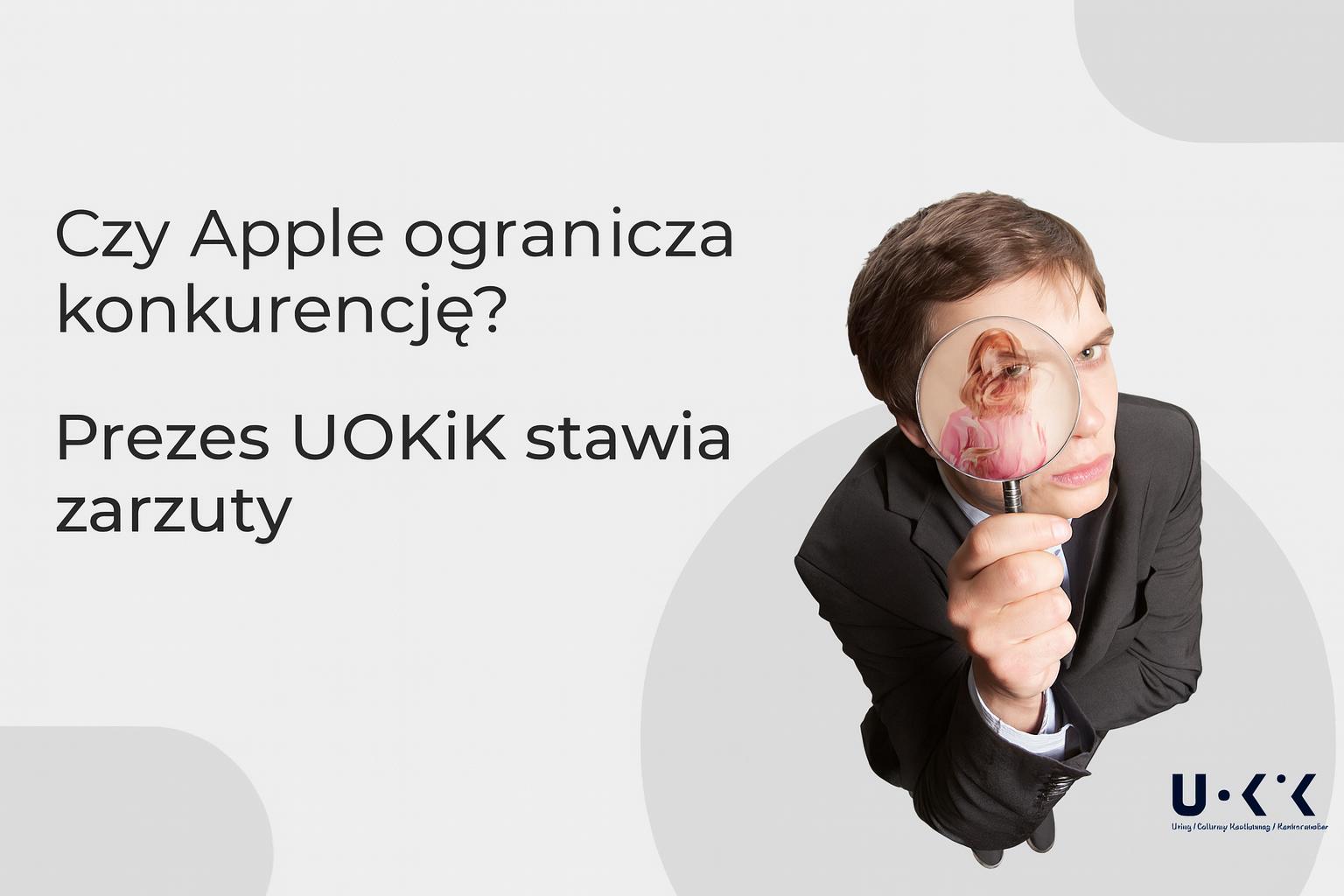 Czy Apple ogranicza konkurencję? Prezes UOKiK stawia zarzuty/ UOKiK