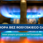 UE całkowicie odchodzi od rosyjskiego gazu. Rada UE przyjęła rozporządzenie