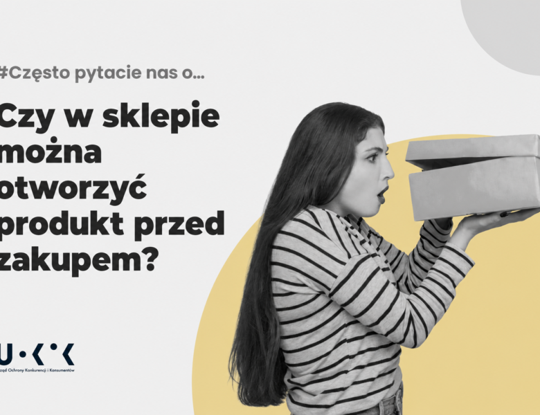 Czy można otworzyć produkt przed zakupem? UOKiK ostrzega