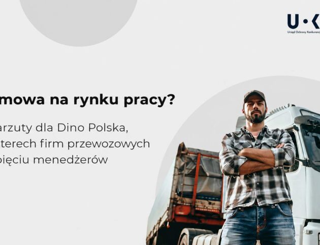 Prezes UOKiK stawia zarzuty spółce Dino Polska oraz firmom przewozowym. Sprawa dotyczy nielegalnej zmowy na rynku pracy kierowców ciężarówek.