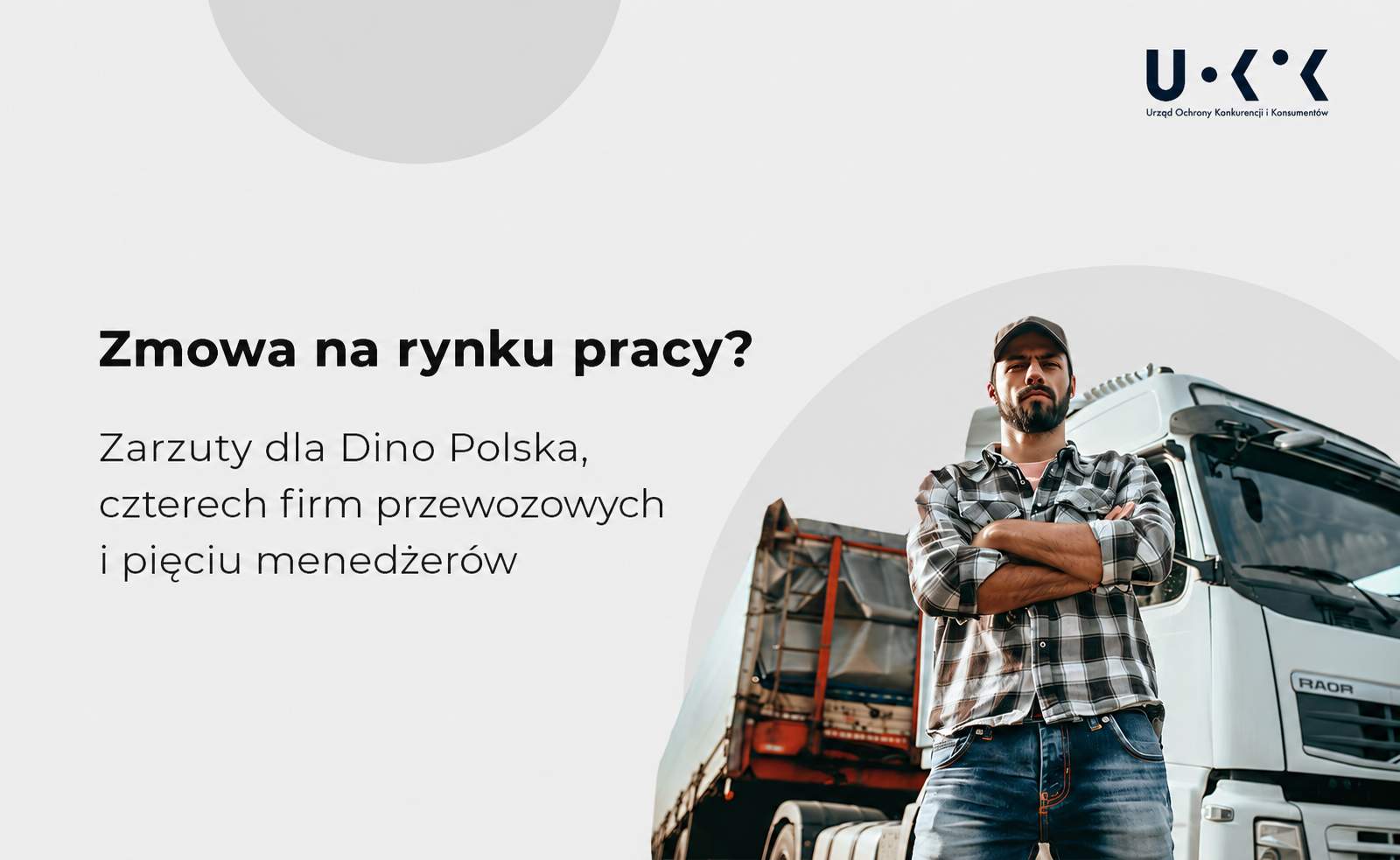 Prezes UOKiK stawia zarzuty spółce Dino Polska oraz firmom przewozowym. Sprawa dotyczy nielegalnej zmowy na rynku pracy kierowców ciężarówek.